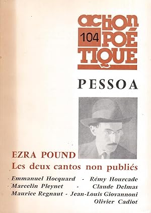 Action poétique N° 104. PESSOA - Ezra Pound (Les deux cantos non publiés) - Textes de E. Hocquart...