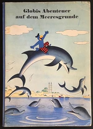 Bild des Verkufers fr Globis Abenteuer auf dem Meeresgrund: von springenden Delphinen und rasenden Piraten. zum Verkauf von Antiquariat Im Seefeld / Ernst Jetzer