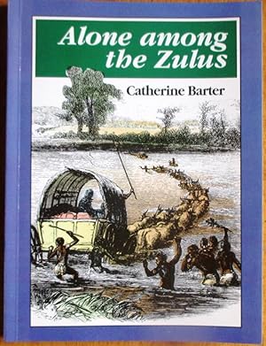 Alone Among the Zulus the Narrative of a Journey Through the Zulu Country, South Africa