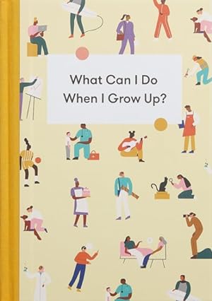 Image du vendeur pour What Can I Do When I Grow Up? : A Young Person's Guide to Careers, Money ? and the Future mis en vente par GreatBookPrices