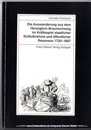 Die Auswanderung aus dem Herzogtum Braunschweig im Kräftespiel staatlicher Einflußnahme und öffen...