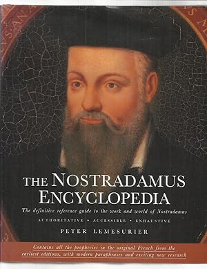 THE NOSTRADAMUS ENCYCLOPEDIA: The Definitive Reference Guide To The Work And World Of NOSTRADAMUS...