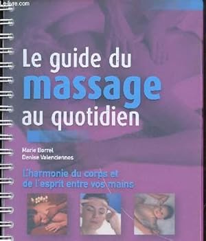 Bild des Verkufers fr Le guide du massage au quotidien- L'harmonie du corps et de l'esprit entre vos mains zum Verkauf von Le-Livre
