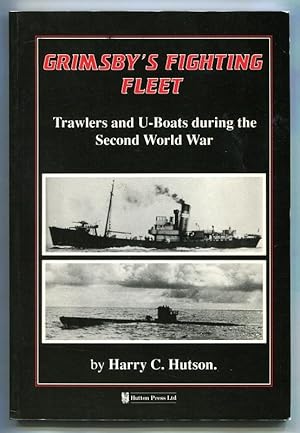 GRIMSBY'S FIGHTING FLEET - Trawlers and U-Boats during the Second World War