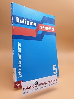 Bild des Verkufers fr Religion vernetzt Teil: 5. / Lehrerkommentar. / Buch. / Erarb. von Roland Feucht . zum Verkauf von Roland Antiquariat UG haftungsbeschrnkt