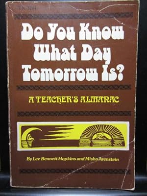 Imagen del vendedor de DO YOU KNOW WHAT DAY TOMORROW IS? : A Teachers Almanac a la venta por The Book Abyss