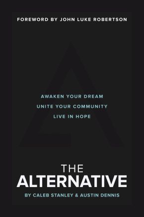 Imagen del vendedor de The Alternative: Awaken Your Dream, Unite Your Community, and Live in Hope a la venta por ChristianBookbag / Beans Books, Inc.