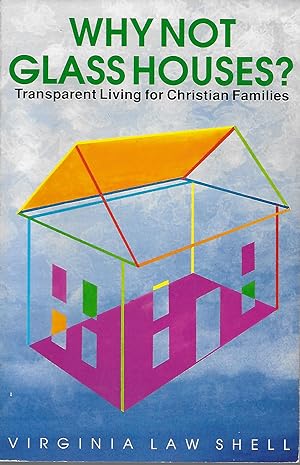 Why Not Glass Houses? Transparent Living For Christian Families