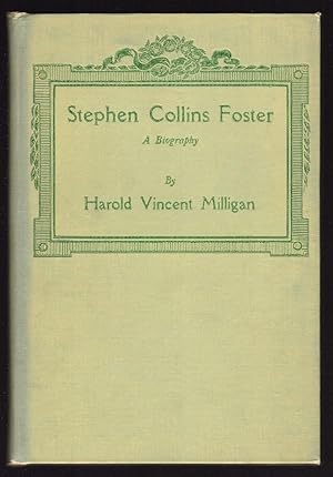 STEPHEN COLLINS FOSTER: A BIOGRAPHY OF AMERICA'S FOLK-SONG COMPOSER