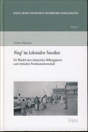 Seller image for Waqf im kolonialen Sansibar. Der Wandel einer islamischen Stiftungspraxis unter britischer Protektoratsherrschaft. Kultur, Recht und Politik in muslimischen Gesellschaften Bd. 25. for sale by Fundus-Online GbR Borkert Schwarz Zerfa