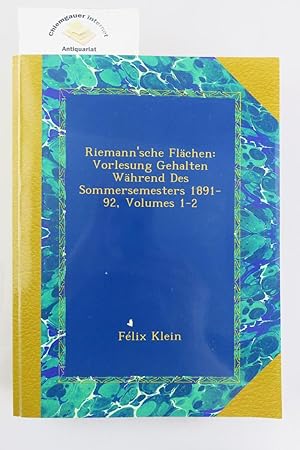 Riemann'sche Flächen: Vorlesung gehalten während des Sommersemesters 1891-92. Volumes 1-2. ZWEI B...