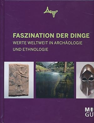 Seller image for Faszination der Dinge. Werte weltweit in Archologie und Ethnologie. Mit Promovierenden und Postdocs des Graduiertenkollegs "Wert und quivalent" an der Goethe-Universitt, Frankfurt am Main. for sale by Fundus-Online GbR Borkert Schwarz Zerfa