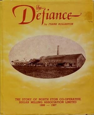 The Defiance : The Story of North Eton Co-operative Sugar Milling Association Limited 1888 - 1987