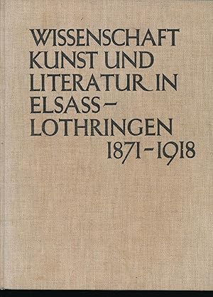 Wissenschaft, Kunst und Literatur in Elsass-Lothringen 1871-1918,