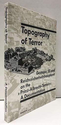 Topography of terror: Gestapo, SS and Reichssicherheitshauptamt on the "Prinz-Albrecht-Terrain" :...