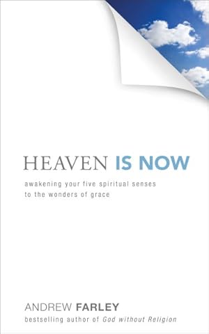Bild des Verkufers fr Heaven Is Now : Awakening Your Five Spiritual Senses to the Wonders of Grace zum Verkauf von GreatBookPrices