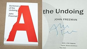 Seller image for DICTIONARY OF THE UNDOING - Scarce Pristine Copy of The First Edition/First Printing: Signed by John Freeman - ONLY SIGNED COPY ONLINE for sale by ModernRare