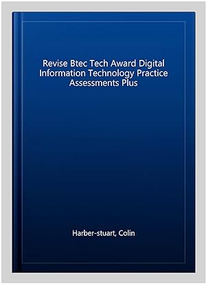 Seller image for Revise Btec Tech Award Digital Information Technology Practice Assessments Plus for sale by GreatBookPrices