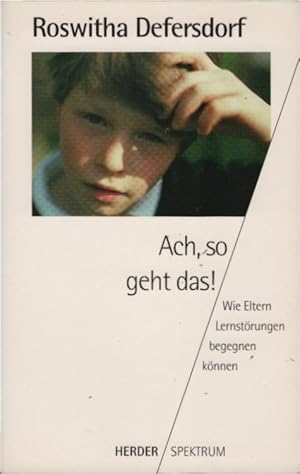 Seller image for Ach, so geht das! : Wie Eltern Lernstrungen begegnen knnen. Roswitha Defersdorf / Herder-Spektrum ; Bd. 4243 for sale by Schrmann und Kiewning GbR