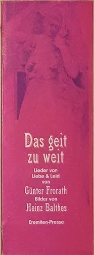 Seller image for Das geit zu weit. Lieder von Liebe & Leid. Bilder von Heinz Balthes. for sale by Antiquariat Johann Forster
