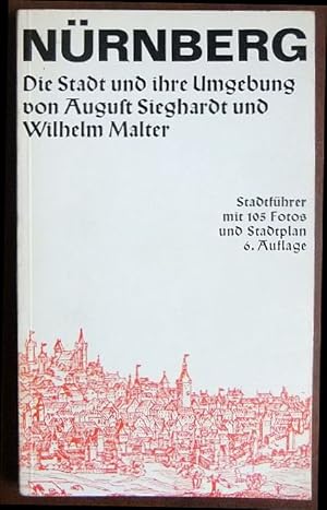 Bild des Verkufers fr Nrnberg : Fhrer durch die Stadt und ihre Umgebung. August Sieghardt. Neu bearb. von Wilhelm Malter. [Modellzeichn. u. Stadtkt.: Heribert Butterhoff] / Heimat- und Wanderfhrer ; Bd. 10 zum Verkauf von Antiquariat Blschke