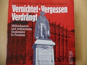 Vernichtet, vergessen, verdrängt : Militärbauten und militärische Denkmäler in Potsdam.