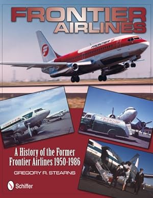 Image du vendeur pour Frontier Airlines : A History of the Former Frontier Airlines 1950-1986 mis en vente par GreatBookPrices