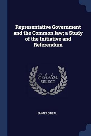 Imagen del vendedor de Representative Government and the Common Law; A Study of the Initiative and Referendum a la venta por AHA-BUCH