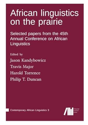 Bild des Verkufers fr African linguistics on the prairie: Selected papers from the 45th Annual Conference on African Linguistics (Contemporary African Linguistics) zum Verkauf von AHA-BUCH