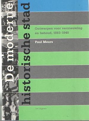 Bild des Verkufers fr De moderne historische stad. Ontwerpen voor vernieuwing en behoud, 1883-1940 zum Verkauf von Bij tij en ontij ...