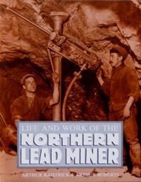 Seller image for LIFE AND WORK OF THE NORTHERN LEAD MINER for sale by Martin Bott Bookdealers Ltd