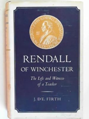 Image du vendeur pour Rendall of Winchester: the life and witness of a teacher mis en vente par Cotswold Internet Books