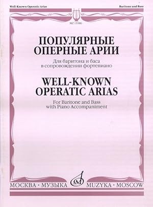 Well-Known Operatic Arias. For Baritone and Bass with Piano Accompaniment