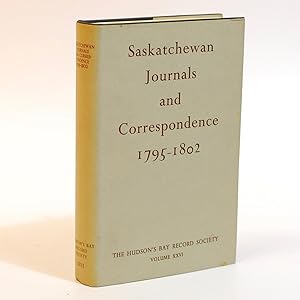 Saskatchewan Journals and Correspondence. Edmonton House 1795-1800; Chesterfield House 1800-1802