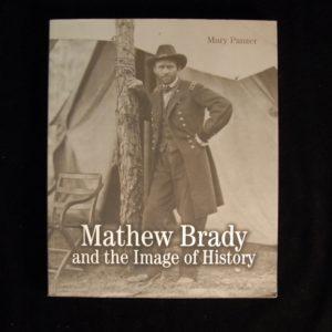 Mathew Brady and the Image of History.