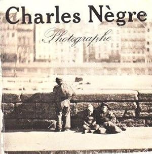 Charles Negre: Photographe 1820-1880