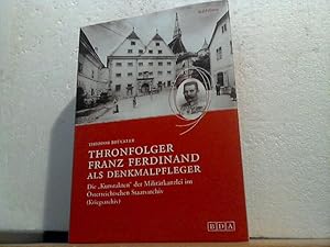 Thronfolger Franz Ferdinand als Denkmalpfleger. - Die "Kunstakten" der Militärkanzlei im Österrei...