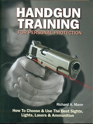 Image du vendeur pour Handgun Training For Personal Protection - How To Choose & Use The Best Sights Lights Lasers & Ammunition mis en vente par Don's Book Store