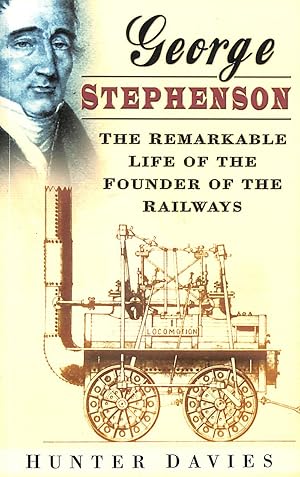Seller image for George Stephenson: The Remarkable Life Of The Founder Of The Railway for sale by M Godding Books Ltd