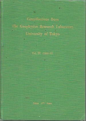 Contributions from the Geophysics Research Laboratory, University of Tokyo Vol. III (1969-70)
