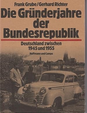 Die Gründerjahre der Bundesrepublik. Deutschland zwischen 1945 und 1955.