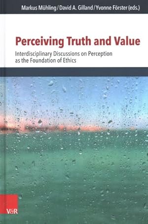 Immagine del venditore per Perceiving Truth and Value : Interdisciplinary Discussions on Perception As the Foundation of Ethics venduto da GreatBookPrices