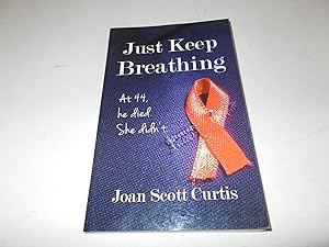 Seller image for Just Keep Breathing : At 44, He Died, She Didn't for sale by Paradise Found Books
