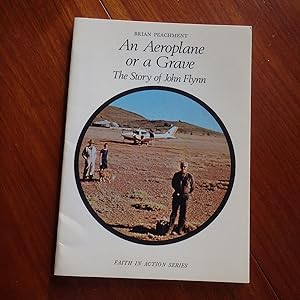 An Aeroplane or a Grave: Story of John Flynn and the Flying Doctor Service (Faith in Action)