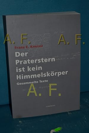 Imagen del vendedor de Der Praterstern ist kein Himmelskrper : gesammelte Texte Franz E. Kneissl , herausgegeben von Pfeifer Steiner , mit Beitrge von Otto Kapfinger, Gottfried Pirhofer a la venta por Antiquarische Fundgrube e.U.