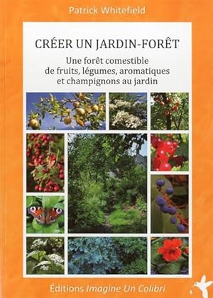 créer un jardin forêt ; une forêt comestible de fruits, légumes, aromatiques et champignons au ja...
