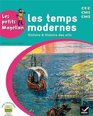 LES PETITS MAGELLAN : histoire et histoire des arts ; les temps modernes ; cycle 3 ; livre de l'é...