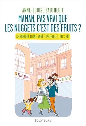 Image du vendeur pour maman, pas vrai que les nuggets c'est des fruits ?" chronique d'une anne (presque) 100% bio mis en vente par Chapitre.com : livres et presse ancienne