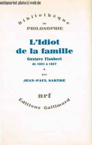 L Ídiot de la famille. Gustave Flaubert de 1821 a 1857. Bibliotheque de Philosophie.