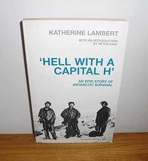 Bild des Verkufers fr Hell with a Capital H' : An Epic Story of Antarctic Survival zum Verkauf von M. C. Wilson